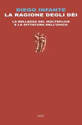 La ragione degli dèi. La bellezza del molteplice e la dittatura dell'unico