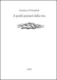 A pochi pensieri dalla riva - Gianluca D'Annibali - Libro Italic 2014, Rive | Libraccio.it