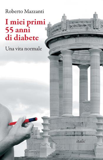 I miei primi 55 anni di diabete. Una vita normale - Roberto Mazzanti - Libro Italic 2014, Percorsi | Libraccio.it
