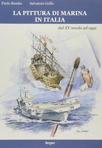 La pittura di marina in Italia dal XV secolo ad oggi. Ediz. a colori - Paolo Bembo, Salvatore Grillo - Libro Fergen 2013 | Libraccio.it