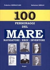 100 personaggi del mare. Navigatori, eroi, inventori