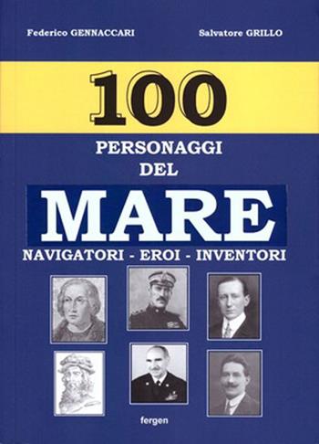 100 personaggi del mare. Navigatori, eroi, inventori - Federico Gennaccari, Salvatore Grillo - Libro Fergen 2015 | Libraccio.it