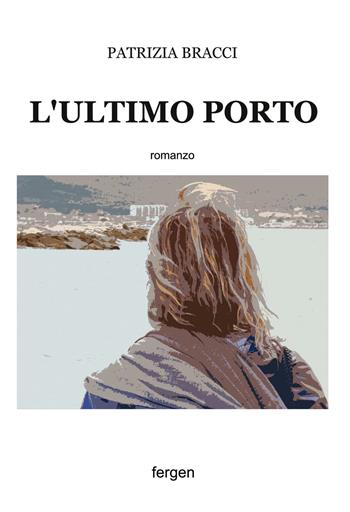 L' ultimo porto - Patrizia Bracci - Libro Fergen 2016, Le perle | Libraccio.it