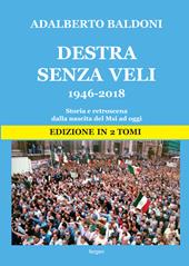 Destra senza veli 1946-2017. Storia e retroscena dalla nascita del Msi ad oggi. Nuova ediz.