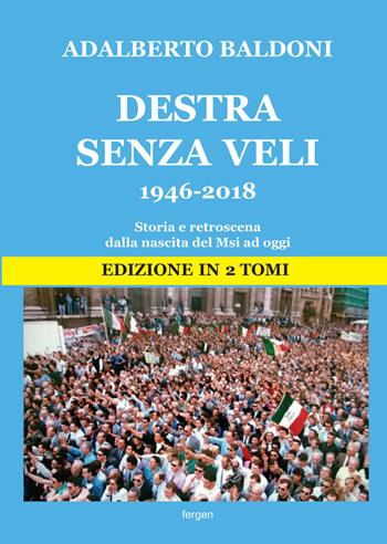 Destra senza veli 1946-2017. Storia e retroscena dalla nascita del Msi ad oggi. Nuova ediz. - Adalberto Baldoni - Libro Fergen 2018 | Libraccio.it