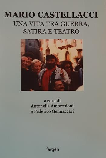Mario Castellacci. Una vita tra guerra, satira e teatro. Ediz. illustrata  - Libro Fergen 2018 | Libraccio.it
