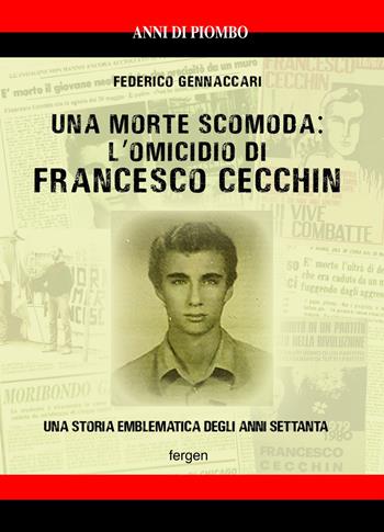 Una morte scomoda: l'omicidio di Francesco Cecchin. Una storia emblematica degli anni Settanta - Federico Gennaccari - Libro Fergen 2020 | Libraccio.it