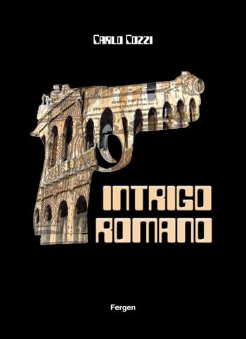 Intrigo romano - Carlo Cozzi - Libro Fergen 2021 | Libraccio.it