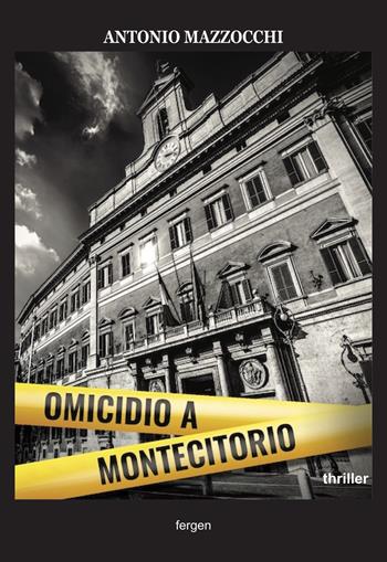 Omicidio a Montecitorio - Antonio Mazzocchi - Libro Fergen 2021 | Libraccio.it