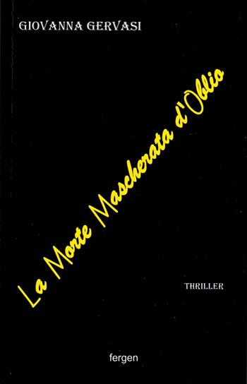 La morte mascherata d'oblio - Giovanna Gervasi - Libro Fergen 2021 | Libraccio.it