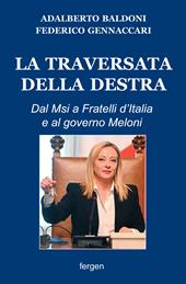 La traversata della destra. Dal Msi a Fratelli d'Italia e al governo Meloni