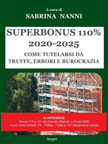 Superbonus 2020-2025. Come tutelarsi da truffe, errori e burocrazia  - Libro Fergen 2025 | Libraccio.it