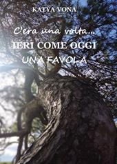 C'era una volta. Ieri come oggi. Una favola