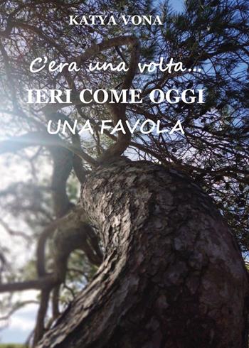 C'era una volta. Ieri come oggi. Una favola - Katya Vona - Libro Fergen 2025 | Libraccio.it