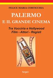 Palermo e il grande cinema. Tra Vucciria e Hollywood. Film, attori, registi