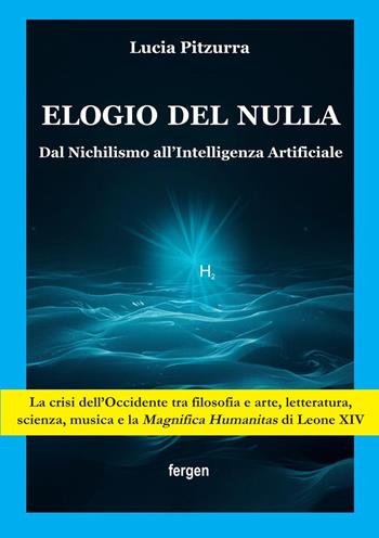 Elogio del nulla. Dal Nichilismo all'Intelligenza Artificiale - Lucia Pitzurra - Libro Fergen 2026 | Libraccio.it