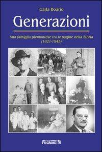 Generazioni. Una famiglia piemontese tra le pagine della storia (1821-1945) - Carla Boario - Libro Presadiretta 2013 | Libraccio.it