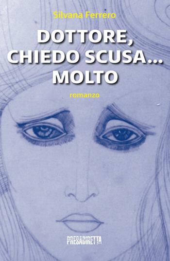 Dottore, chiedo scusa... Molto - Silvana Ferrero - Libro Presadiretta 2018 | Libraccio.it