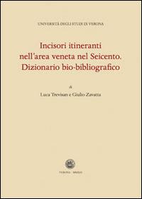 Incisori itineranti nell'area veneta nel Seicento. Dizionario bio-biografico - Luca Trevisan, Giulio Zavatta - Libro Editrice La Grafica 2013 | Libraccio.it