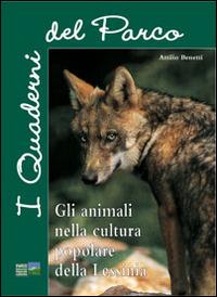 I quaderni del parco. Gli animali nella cultura popolare della Lessinia - Attilio Benetti - Libro Editrice La Grafica 2003 | Libraccio.it