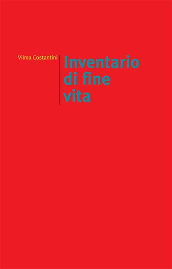 Inventario di fine vita - Vilma Costantini - Libro edizioni del verri 2016 | Libraccio.it