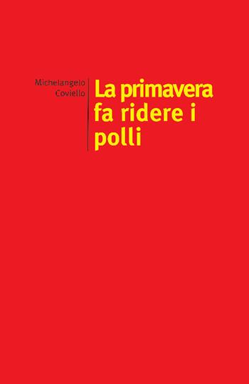 La primavera fa ridere i polli - Michelangelo Coviello - Libro edizioni del verri 2017, Rossa. Scrittura e invenzione | Libraccio.it