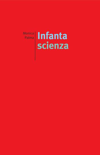 Infanta scienza - Monica Palma - Libro edizioni del verri 2018, Rossa. Scrittura e invenzione | Libraccio.it