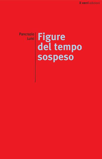 Figure del tempo sospeso - Pancrazio Luisi - Libro edizioni del verri 2019, Rossa. Scrittura e invenzione | Libraccio.it