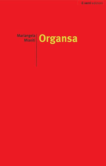 Organsa - Mariangela Mianiti - Libro edizioni del verri 2021, Rossa. Scrittura e invenzione | Libraccio.it