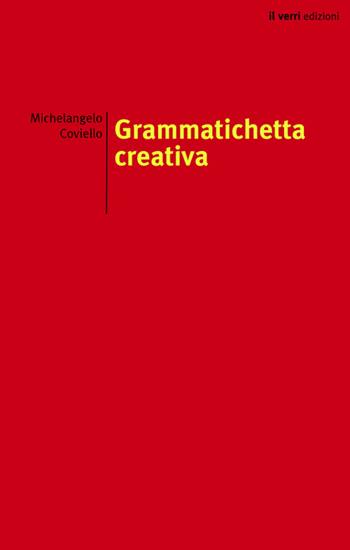 Grammatichetta creativa - Michelangelo Coviello - Libro edizioni del verri 2023, Rossa. Scrittura e invenzione | Libraccio.it
