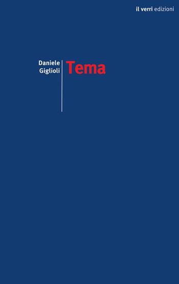 Tema - Daniele Giglioli - Libro edizioni del verri 2023 | Libraccio.it