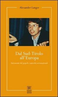 Dal Sud-Tirolo all'Europa. Autonomie dei popoli e autorità sovranazionali - Alexander Langer - Libro Edizioni Gruppo AEPER 2012, Testimoni | Libraccio.it