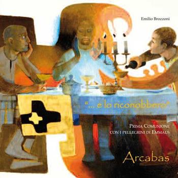 ... E lo riconobbero. Prima comunione con i pellegrini di Emmaus - Emilio Brozzoni - Libro Edizioni Gruppo AEPER 2015, Arte. Di quello che più ci nutre | Libraccio.it