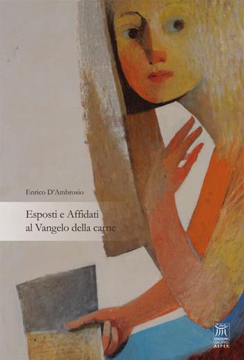 Esposti e affidati al vangelo della carne - Enrico D'Ambrosio - Libro Edizioni Gruppo AEPER 2015, Arte. Di quello che più ci nutre | Libraccio.it