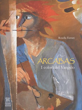 Arcabas. I colori del Vangelo - Rosella Ferrari - Libro Edizioni Gruppo AEPER 2016 | Libraccio.it