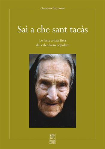 Saì a che sant tacàs. Le feste a data fissa del calendario popolare - Guerino Brozzoni - Libro Edizioni Gruppo AEPER 2017, Storia. Di quello che siamo stati | Libraccio.it