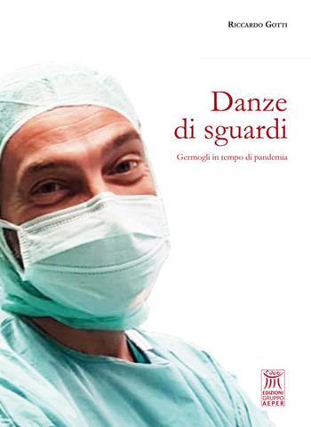 Danze di sguardi. Germogli in tempo di pandemia - Riccardo Gotti - Libro Edizioni Gruppo AEPER 2021, Giorni. Di quello che ci accompagna | Libraccio.it