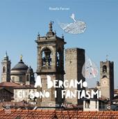 A Bergamo ci sono i fantasmi. Città alta. Vol. 2