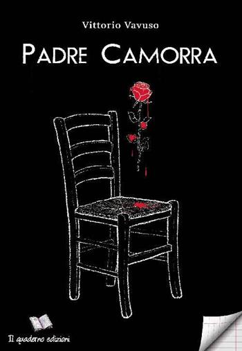 Padre Camorra - Vittorio Vavuso - Libro Il Quaderno Edizioni 2018 | Libraccio.it
