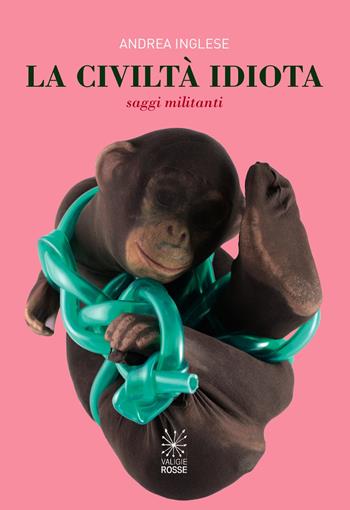 Civiltà idiota. Saggi militanti - Andrea Inglese - Libro Valigie Rosse 2018 | Libraccio.it