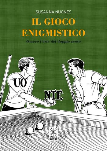 Il gioco enigmistico. ovvero l'arte del doppio senso - Susanna Nugnes - Libro Valigie Rosse 2018 | Libraccio.it