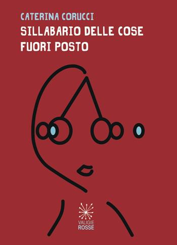 Sillabario delle cose fuori posto - Caterina Corucci - Libro Valigie Rosse 2018 | Libraccio.it