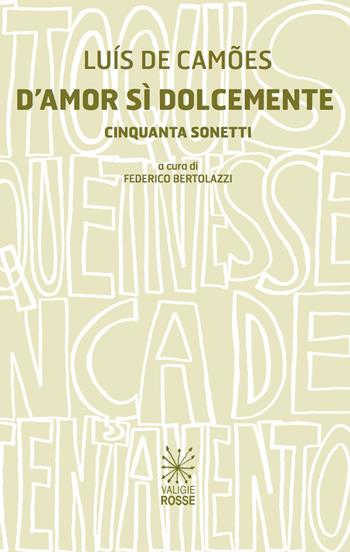 D'amor sì dolcemente. Cinquanta sonetti - Luís de Camões - Libro Valigie Rosse 2019, Caratteri | Libraccio.it
