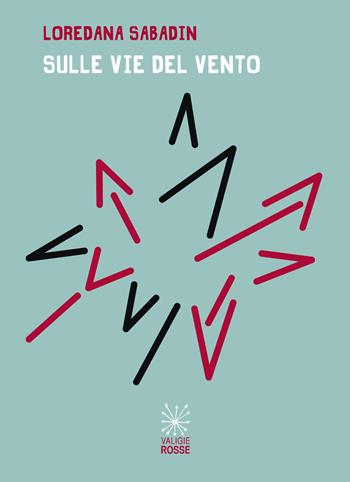 Sulle vie del vento - Loredana Sabadin - Libro Valigie Rosse 2019, Le valigie di Carver | Libraccio.it