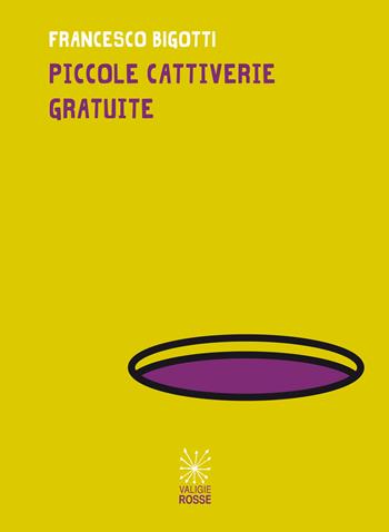 Piccole cattiverie gratuite - Francesco Bigotti - Libro Valigie Rosse 2020, Le valigie di Carver | Libraccio.it