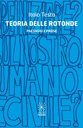 Teoria delle rotonde. Paesaggi e prose - Italo Testa - Libro Valigie Rosse 2020, Caratteri | Libraccio.it