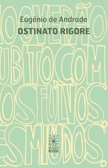 Ostinato rigore. Testo portoghese a fronte - Eugénio de Andrade - Libro Valigie Rosse 2020, Caratteri | Libraccio.it