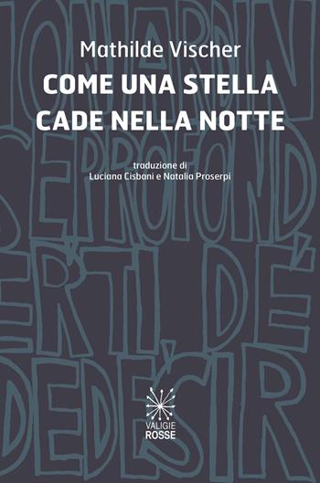 Come una stella cade nella notte. Ediz. italiana e francese - Mathilde Vischer - Libro Valigie Rosse 2023, Caratteri | Libraccio.it