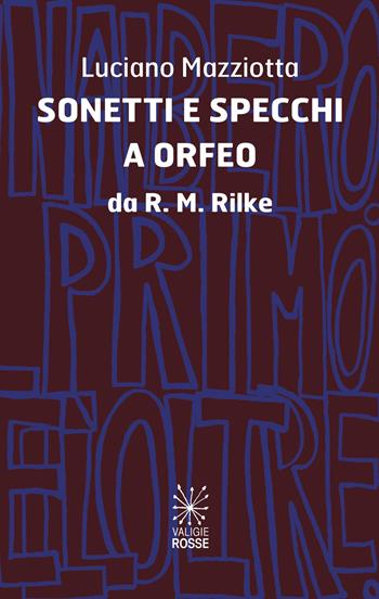 Sonetti e specchi a Orfeo da R.M.Rilke - Luciano Mazziotta - Libro Valigie Rosse 2023, Caratteri | Libraccio.it