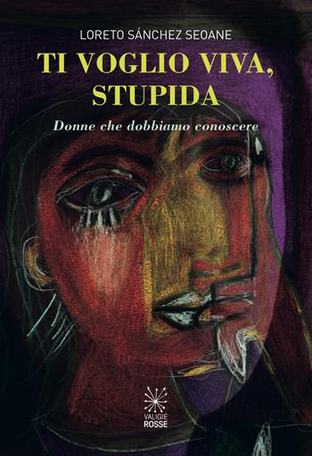 Ti voglio viva, stupida. Donne che dobbiamo conoscere - Loreto Sánchez Seoane - Libro Valigie Rosse 2023, Fuoricampo | Libraccio.it